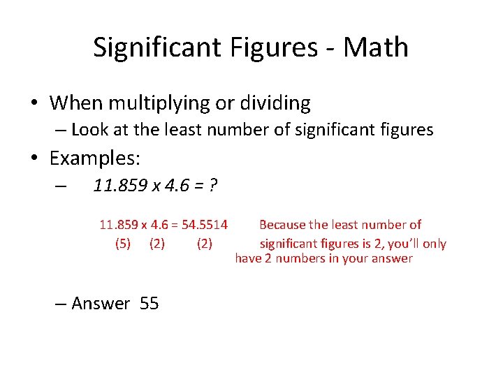 Significant Figures - Math • When multiplying or dividing – Look at the least