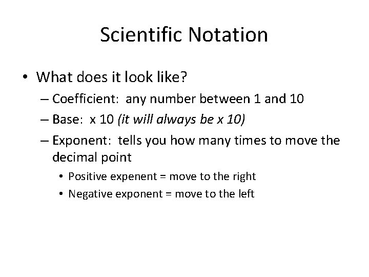 Scientific Notation • What does it look like? – Coefficient: any number between 1