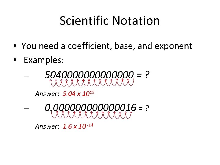 Scientific Notation • You need a coefficient, base, and exponent • Examples: – 5040000000