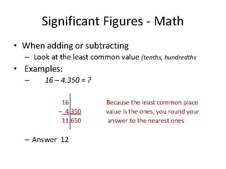 Significant Figures - Math • When adding or subtracting – Look at the least