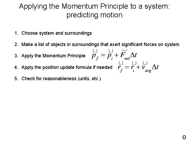 Applying the Momentum Principle to a system: predicting motion 1. Choose system and surroundings