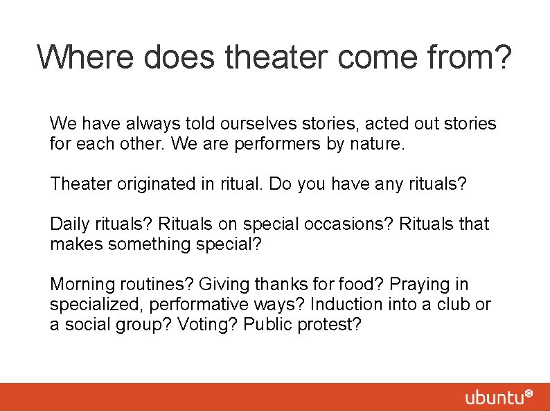 Where does theater come from? We have always told ourselves stories, acted out stories