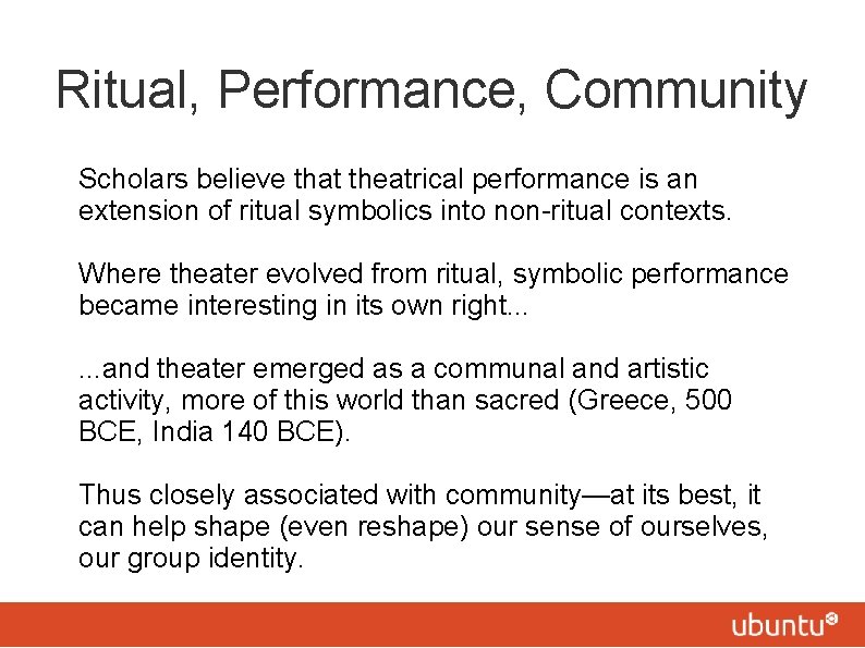 Ritual, Performance, Community Scholars believe that theatrical performance is an extension of ritual symbolics