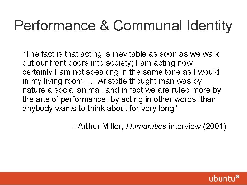 Performance & Communal Identity “The fact is that acting is inevitable as soon as