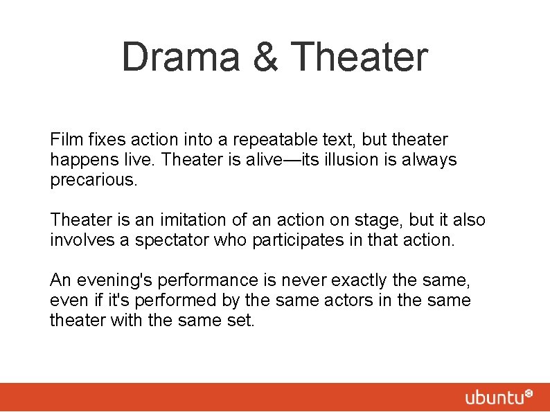 Drama & Theater Film fixes action into a repeatable text, but theater happens live.