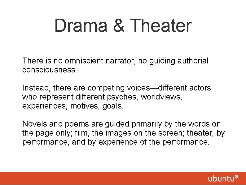 Drama & Theater There is no omniscient narrator, no guiding authorial consciousness. Instead, there