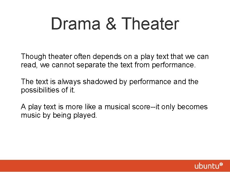 Drama & Theater Though theater often depends on a play text that we can