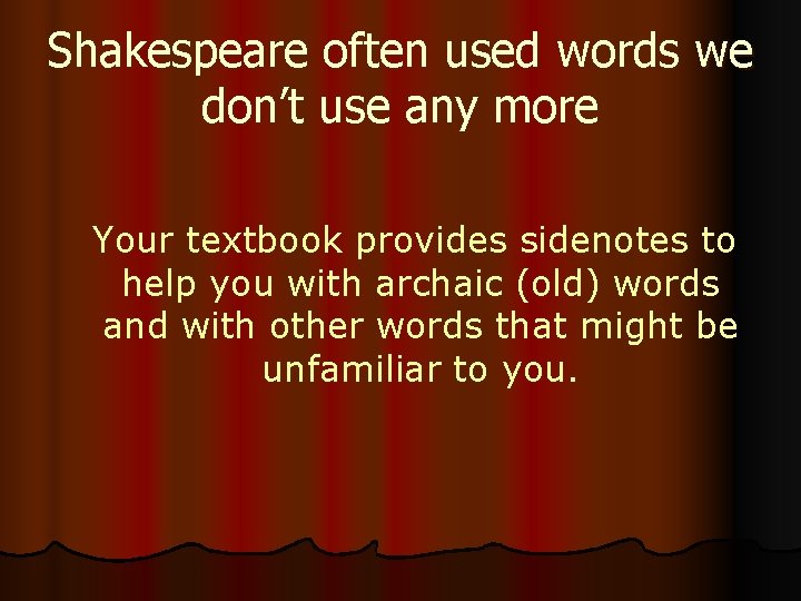 Shakespeare often used words we don’t use any more Your textbook provides sidenotes to