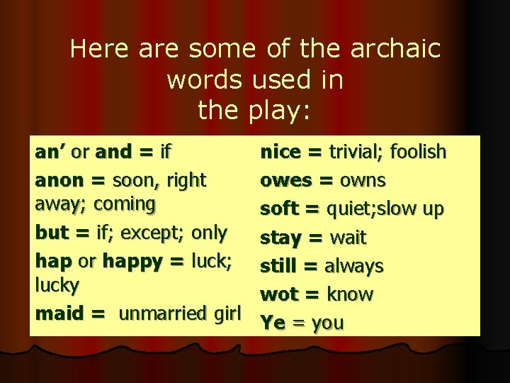 Here are some of the archaic words used in the play: an’ or and