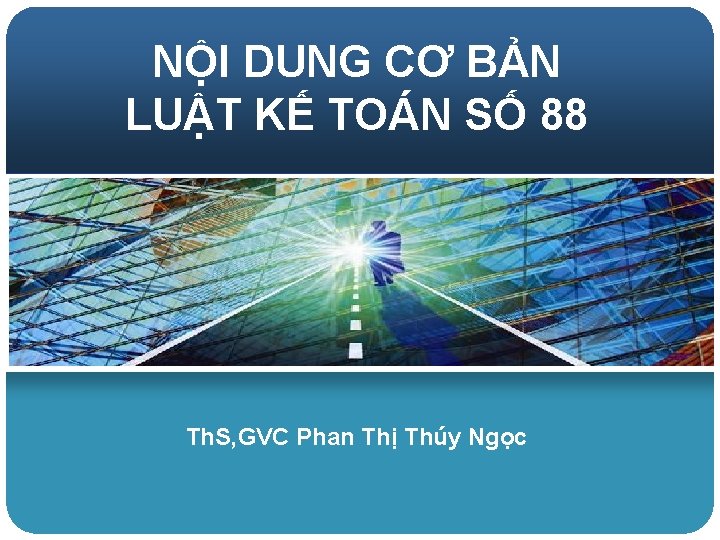 NỘI DUNG CƠ BẢN LUẬT KẾ TOÁN SỐ 88 Th. S, GVC Phan Thị