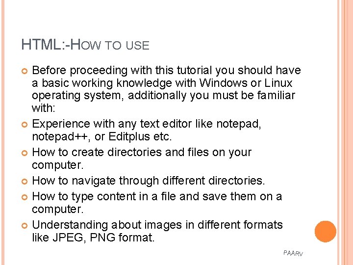 HTML: -HOW TO USE Before proceeding with this tutorial you should have a basic