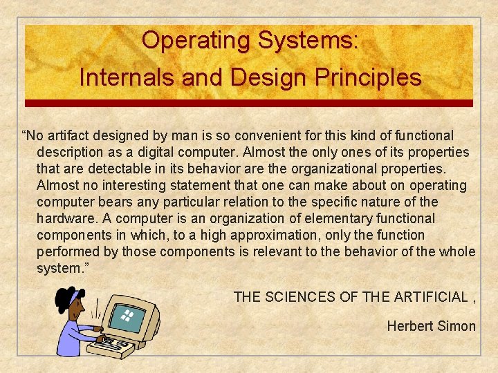 Operating Systems: Internals and Design Principles “No artifact designed by man is so convenient