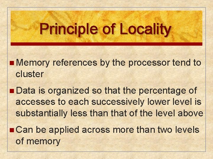 Principle of Locality n Memory references by the processor tend to cluster n Data