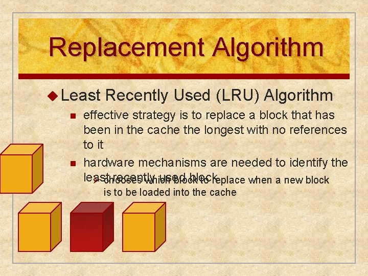 Replacement Algorithm u Least Recently Used (LRU) Algorithm n effective strategy is to replace