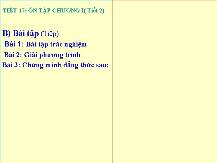 TIẾT 17: ÔN TẬP CHƯƠNG I( Tiết 2) B) Bài tập (Tiếp) Bài 1: