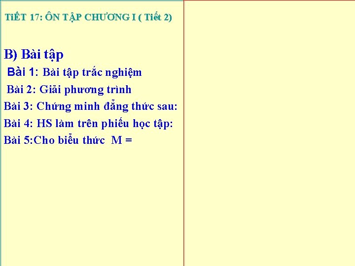 TiẾT 17: ÔN TẬP CHƯƠNG I ( Tiết 2) B) Bài tập Bài 1: