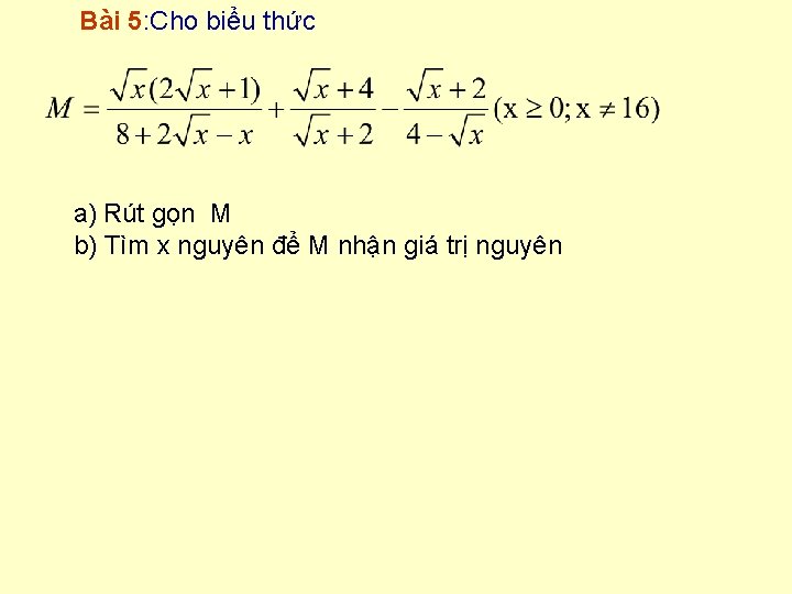 Bài 5: Cho biểu thức a) Rút gọn M b) Tìm x nguyên để