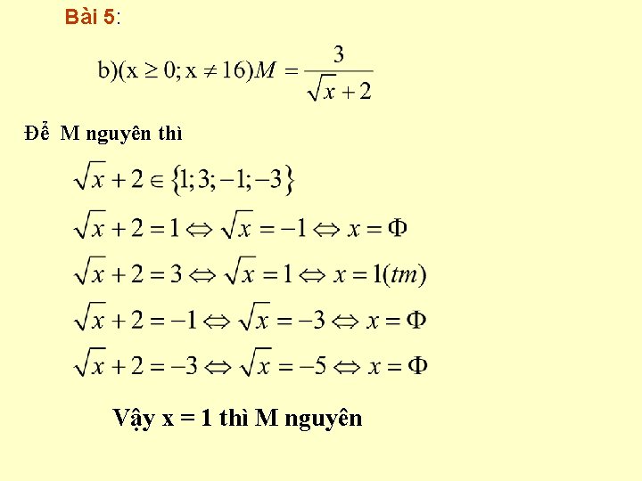 Bài 5: Để M nguyên thì Vậy x = 1 thì M nguyên 