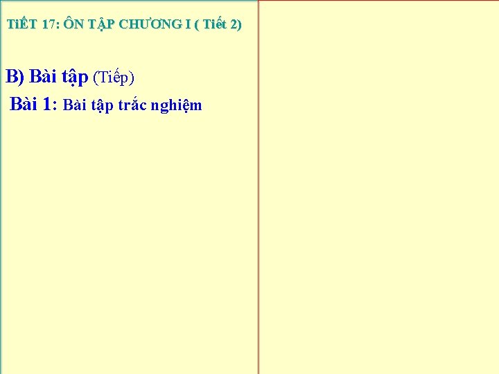 TiẾT 17: ÔN TẬP CHƯƠNG I ( Tiết 2) B) Bài tập (Tiếp) Bài