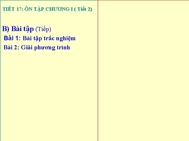 TIẾT 17: ÔN TẬP CHƯƠNG I ( Tiết 2) B) Bài tập (Tiếp) Bài