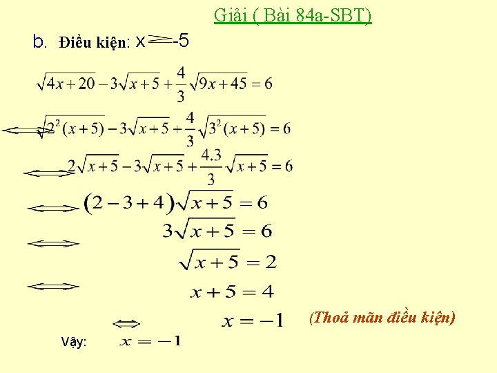 Giải ( Bài 84 a-SBT) b. Điều kiện: x -5 (Thoả Vậy: mãn điều