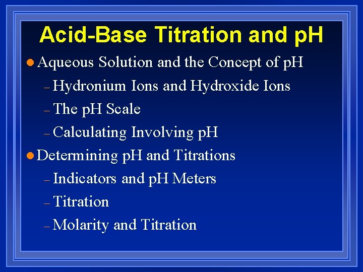 Acid-Base Titration and p. H l Aqueous Solution and the Concept of p. H