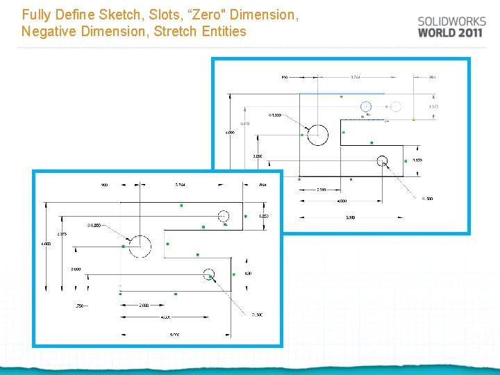 Fully Define Sketch, Slots, “Zero" Dimension, Negative Dimension, Stretch Entities 