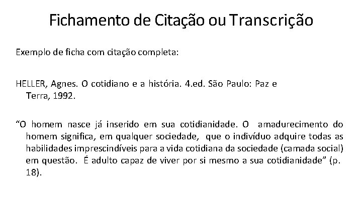 Fichamento de Citação ou Transcrição Exemplo de ficha com citação completa: HELLER, Agnes. O