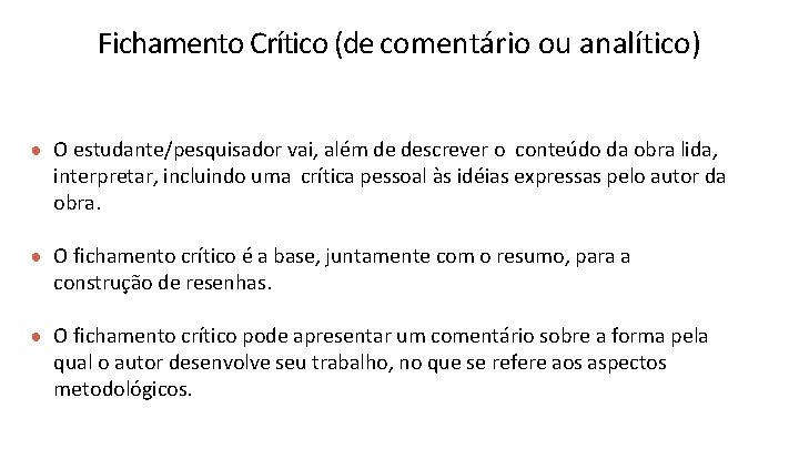 Fichamento Crítico (de comentário ou analítico) ● O estudante/pesquisador vai, além de descrever o