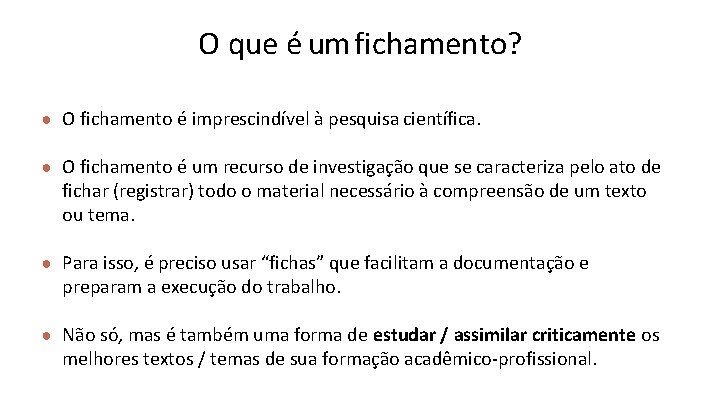O que é um fichamento? ● O fichamento é imprescindível à pesquisa científica. ●