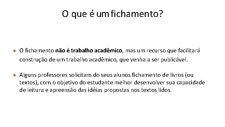 O que é um fichamento? ● O fichamento não é trabalho acadêmico, mas um