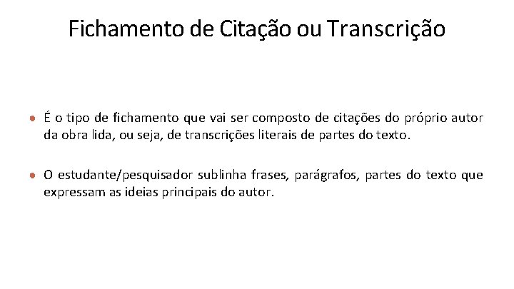 Fichamento de Citação ou Transcrição ● É o tipo de fichamento que vai ser