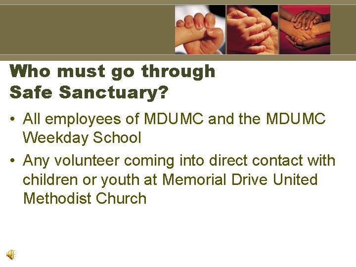 Who must go through Safe Sanctuary? • All employees of MDUMC and the MDUMC