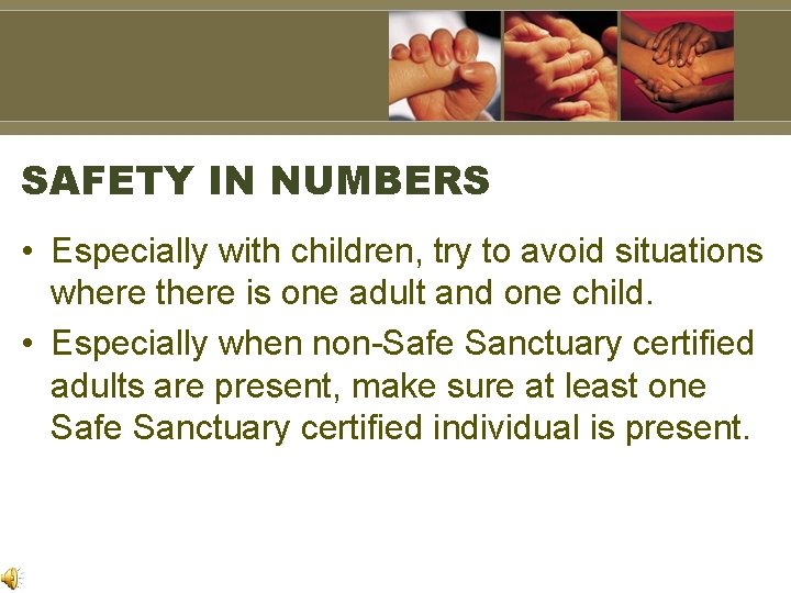 SAFETY IN NUMBERS • Especially with children, try to avoid situations where there is