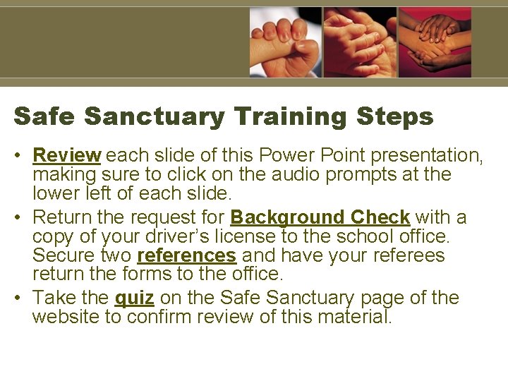 Safe Sanctuary Training Steps • Review each slide of this Power Point presentation, making