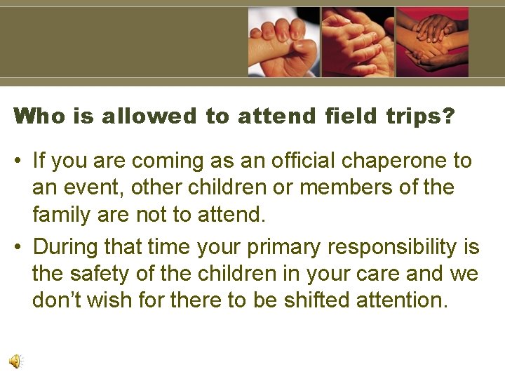 Who is allowed to attend field trips? • If you are coming as an