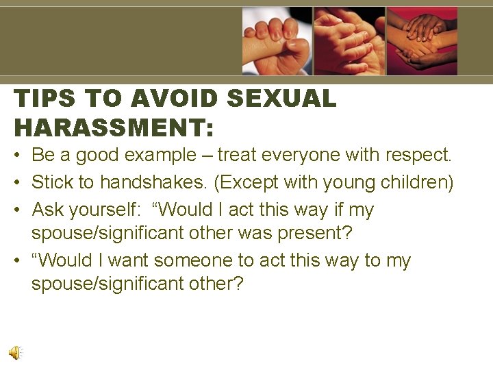 TIPS TO AVOID SEXUAL HARASSMENT: • Be a good example – treat everyone with TIPS TO AVOID SEXUAL HARASSMENT: • Be a good example – treat everyone with