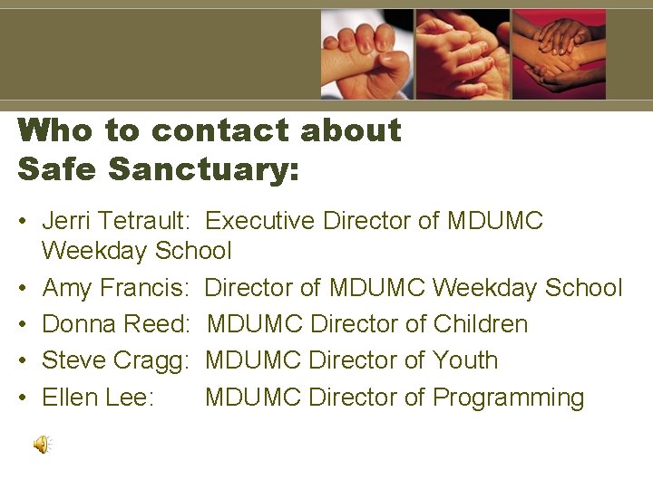 Who to contact about Safe Sanctuary: • Jerri Tetrault: Executive Director of MDUMC Weekday