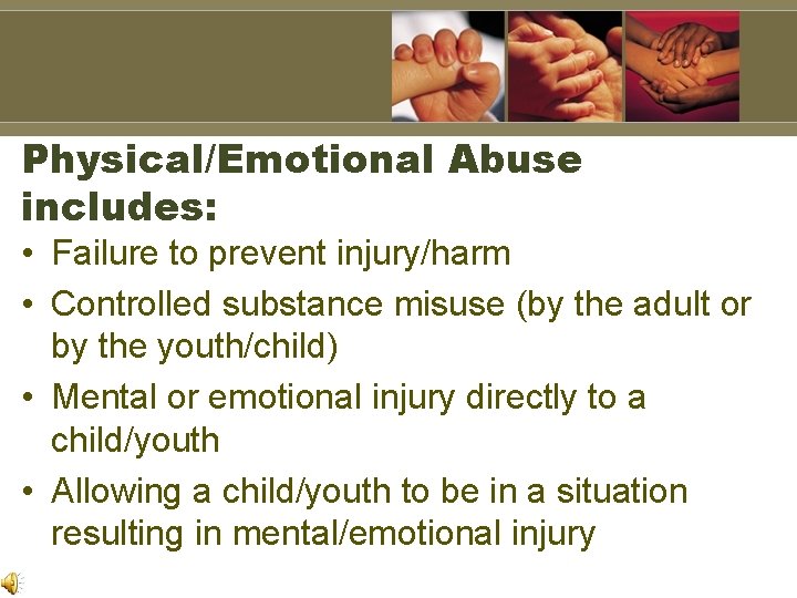 Physical/Emotional Abuse includes: • Failure to prevent injury/harm • Controlled substance misuse (by the