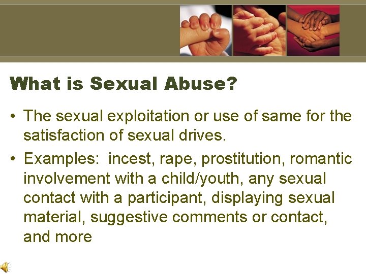 What is Sexual Abuse? • The sexual exploitation or use of same for the