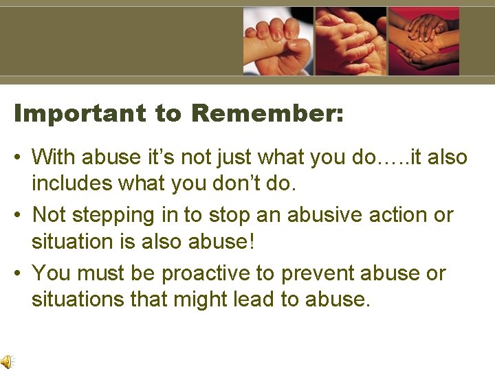 Important to Remember: • With abuse it’s not just what you do…. . it