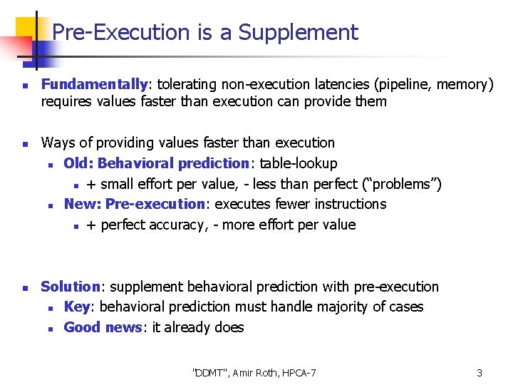 Pre-Execution is a Supplement n n n Fundamentally: tolerating non-execution latencies (pipeline, memory) requires