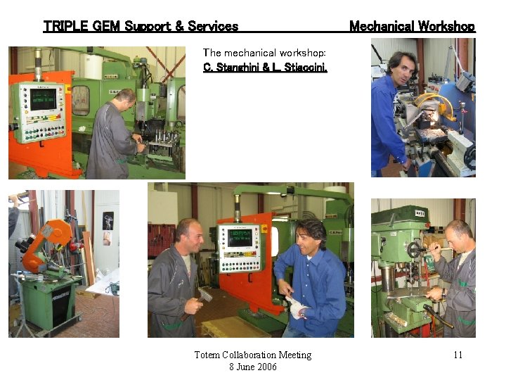 TRIPLE GEM Support & Services Mechanical Workshop The mechanical workshop: C. Stanghini & L.