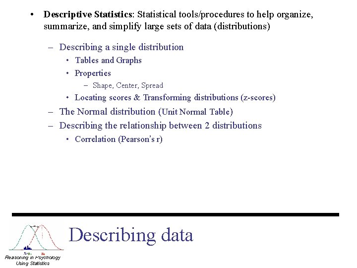  • Descriptive Statistics: Statistical tools/procedures to help organize, summarize, and simplify large sets