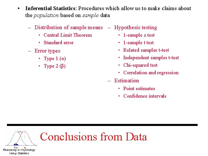  • Inferential Statistics: Procedures which allow us to make claims about the population