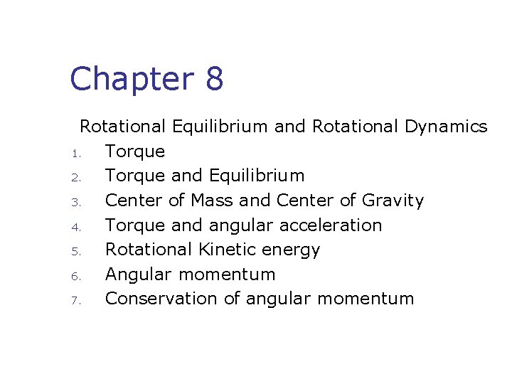 Chapter 8 Rotational Equilibrium and Rotational Dynamics 1. Torque 2. Torque and Equilibrium 3.