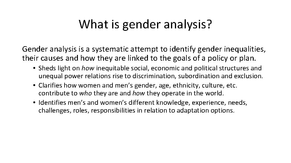 What is gender analysis? Gender analysis is a systematic attempt to identify gender inequalities,