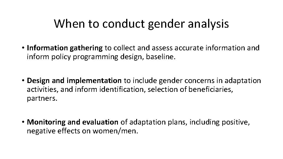 When to conduct gender analysis • Information gathering to collect and assess accurate information