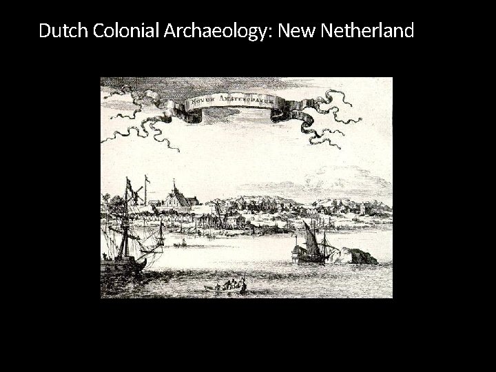 Dutch Colonial Archaeology: New Netherland 