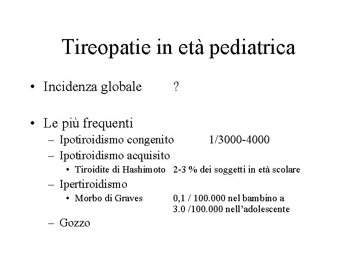 Tireopatie in età pediatrica • Incidenza globale ? • Le più frequenti – Ipotiroidismo